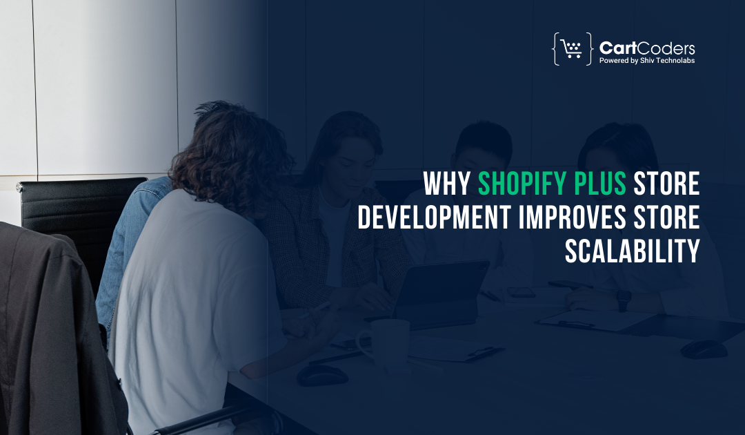 Why Shopify Plus Store Development Improves Store Scalability - shopifymigrationexperts